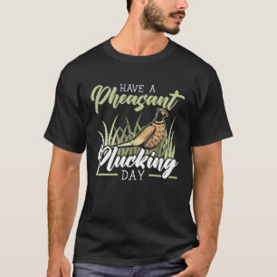 Camiseta Tenha Um Faisão No Dia Útil Focante Caça 1