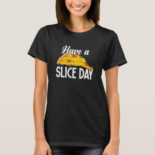 Camiseta Tenha Uma Comida Rápida De Pizza Foodie Pizza Dia