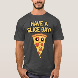 Camiseta Tenha Uma Pizza Dia De Fatia, Pizza, Pover, Comida