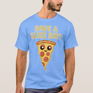 Camiseta Tenha Uma Pizza Dia De Fatia, Pizza, Pover, Comida