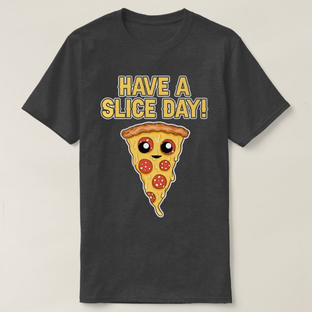 Camiseta Tenha Uma Pizza Dia De Fatia, Pizza, Pover, Comida (Frente do Design)