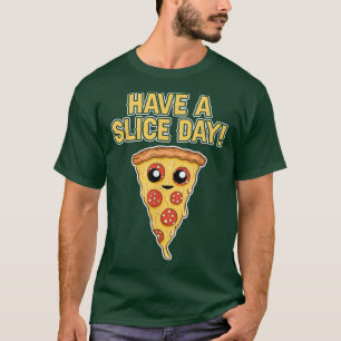 Camiseta Tenha Uma Pizza Dia De Fatia, Pizza, Pover, Comida