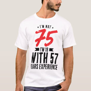 Camiseta Tenho 18 anos com 57 anos de experiência 75 anos d