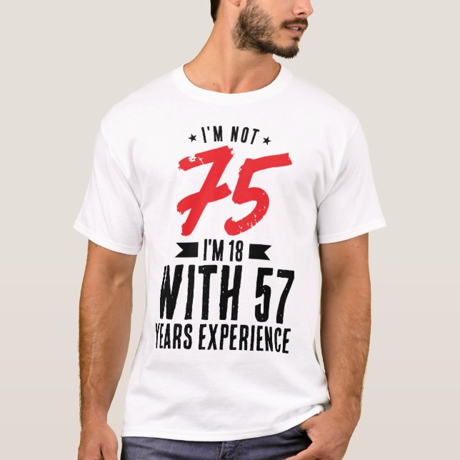 Camiseta Tenho 18 anos com 57 anos de experiência 75 anos d (Frente)