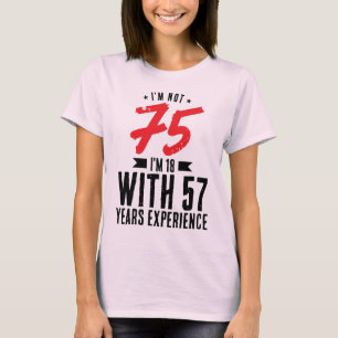 Camiseta Tenho 18 anos com 57 anos de experiência 75 anos d