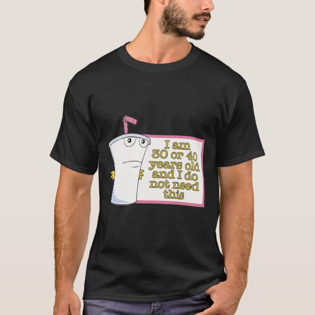 Camiseta Tenho 30 ou 40 anos e não preciso disso (Frente)