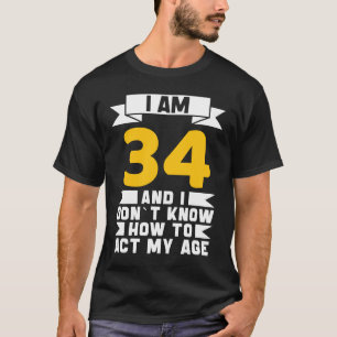 Camiseta Tenho 34 anos, não sei como agir com 34 anos.