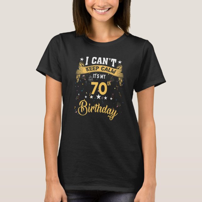 Camiseta Tenho 70 anos, não posso ficar calmo. É meu 70 Bir (Frente)