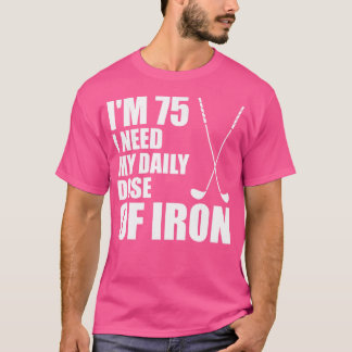 Camiseta Tenho 75 Anos Preciso Da Minha Dose Diária De Ferr