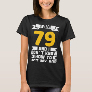 Camiseta Tenho 79 anos, não sei como agir com o meu 79º ani