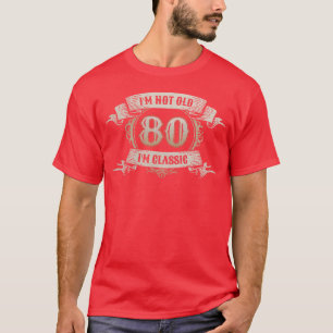 Camiseta Tenho 80 Anos Não Sou Velho Sou Clássico Incrível