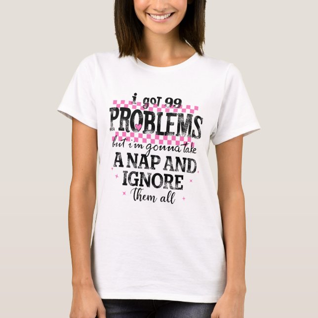 Camiseta Tenho 99 Problemas (Frente)