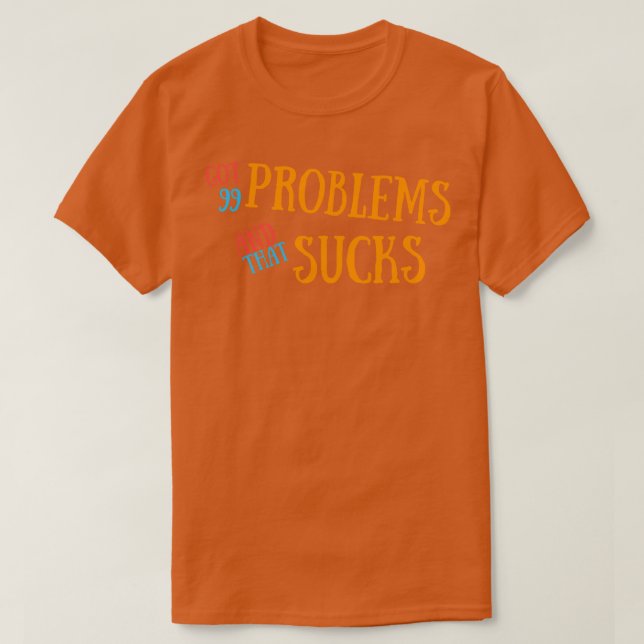 Camiseta Tenho 99 Problemas E Isso É Uma Droga (Frente do Design)