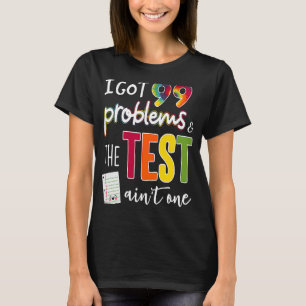 Camiseta Tenho 99 problemas e o dia do teste não é um