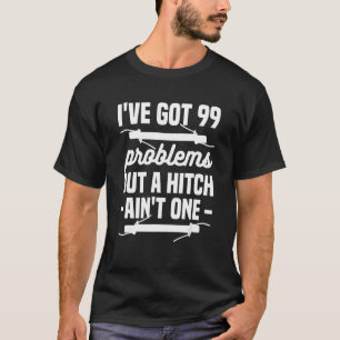 Camiseta Tenho 99 problemas, mas um hitch não é um Arboris