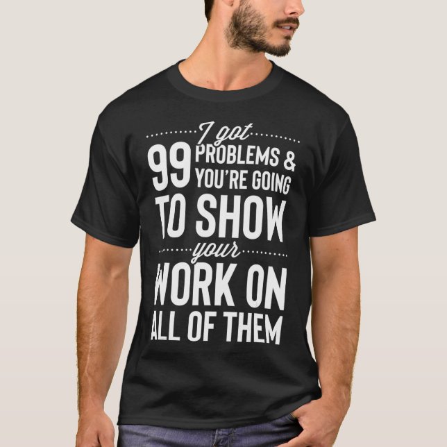 Camiseta Tenho 99 problemas mostrando seu trabalho em todos (Frente)