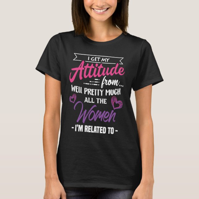 Camiseta Tenho A Minha Atitude De Todas As Mulheres Bonito  (Frente)