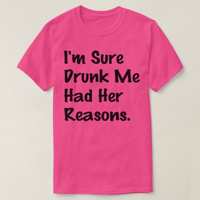 Camiseta Tenho certeza de que Bebado que eu tinha suas razõ (Frente do Design)