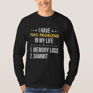 Camiseta Tenho Dois Problemas Na Minha Vida 1 Perda de Memó
