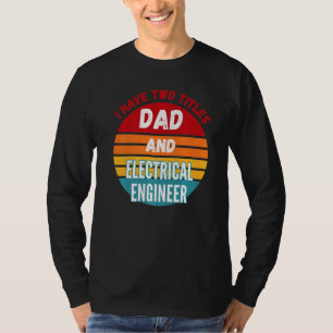 Camiseta Tenho Dois Títulos De Pai E Engenheiro Elétrico