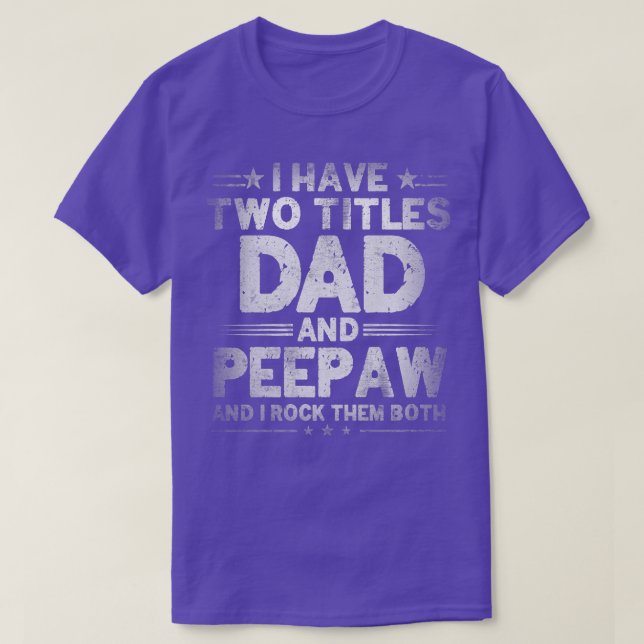 Camiseta Tenho Dois Títulos De Pai E Peepaw Engraçado Pai (Frente do Design)