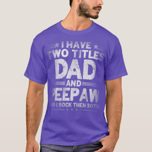 Camiseta Tenho Dois Títulos De Pai E Peepaw Engraçado Pai