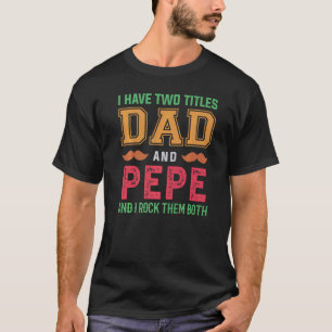 Camiseta Tenho Dois Títulos De Pai E Pepe Avô Fathe