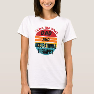 Camiseta Tenho Dois Títulos De Pai E Terapia Ocupacional