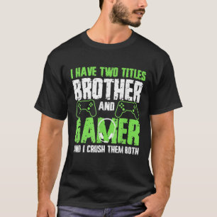 Camiseta Tenho Dois Títulos, Irmão E Gamer Engraçado Ga