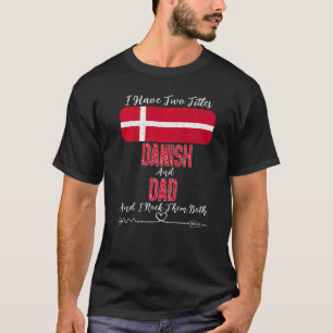 Camiseta Tenho Dois Títulos Na Dinamarca E Pai