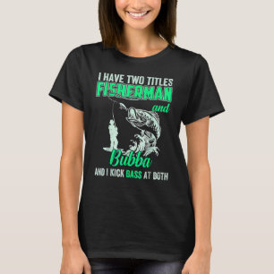 Camiseta Tenho Dois Títulos Para O Pescador Bubba Pescar