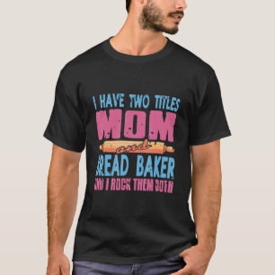 Camiseta Tenho Dois Títulos Presentes Para A Mãe E O Pão.