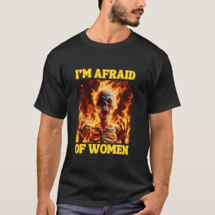 Camiseta Tenho Medo De Mulheres Engraçadas Duro De Cringe E
