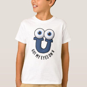Camiseta Tenho Meus Olhos Em U, Um Pun De Alfabeto Bonito