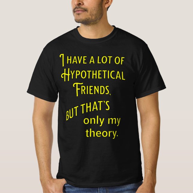 Camiseta Tenho muitos amigos hipotéticos. Filosofia (Frente)
