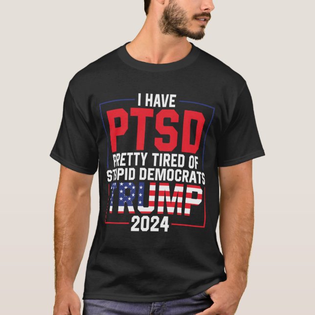 Camiseta Tenho o PTSD Bonito Cansado de Trump Estúpido de D (Frente)