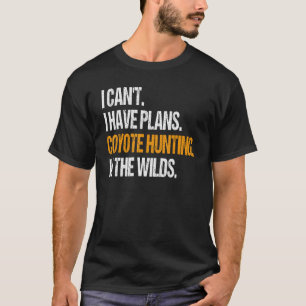Camiseta Tenho Planos De Caça De Coiote Na Natureza. Coyote