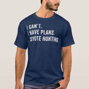 Camiseta Tenho Planos Para Caçá-Lo Engraçado.