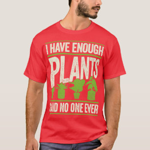 Camiseta Tenho Plantas Suficientes Que Nunca Disseram