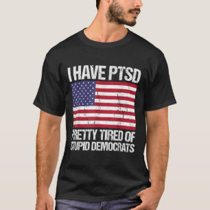 Camiseta Tenho Ptsd Bonito Cansado De Democratas Estúpidos