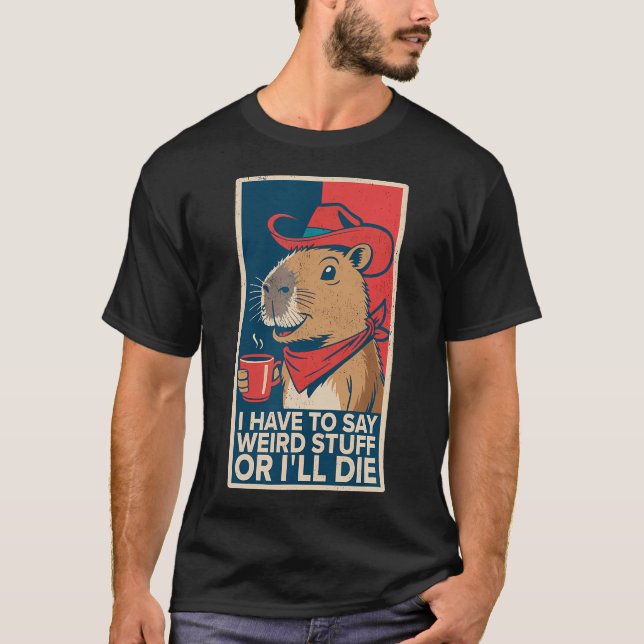 Camiseta Tenho Que Dizer Coisas Estranhas Ou Morro Capivara (Frente)