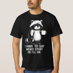 Camiseta Tenho Que Dizer Coisas Estranhas Ou Vou Morrer Caf