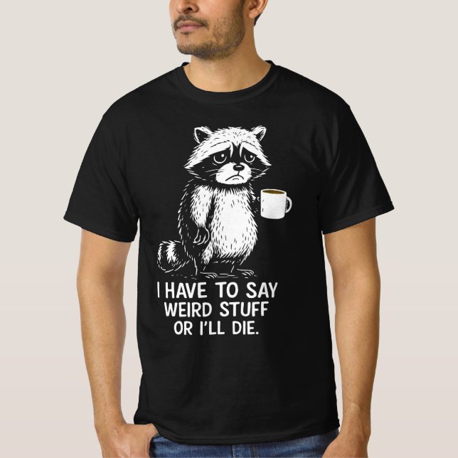 Camiseta Tenho Que Dizer Coisas Estranhas Ou Vou Morrer Caf (Frente)