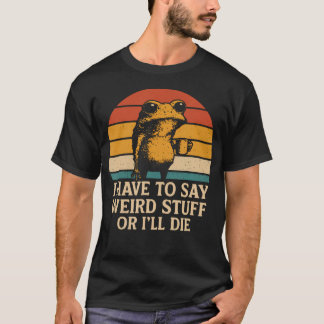 Camiseta Tenho que dizer coisas estranhas ou vou morrer Cam
