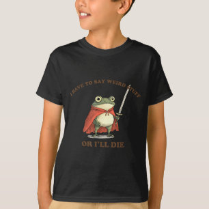 Camiseta Tenho que dizer coisas estranhas ou vou morrer sap