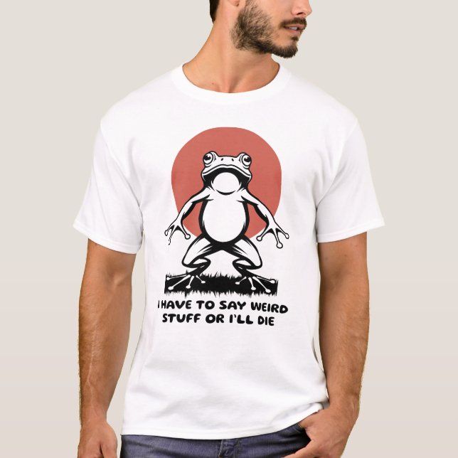 Camiseta Tenho que dizer coisas estranhas ou vou morrer Sap (Frente)
