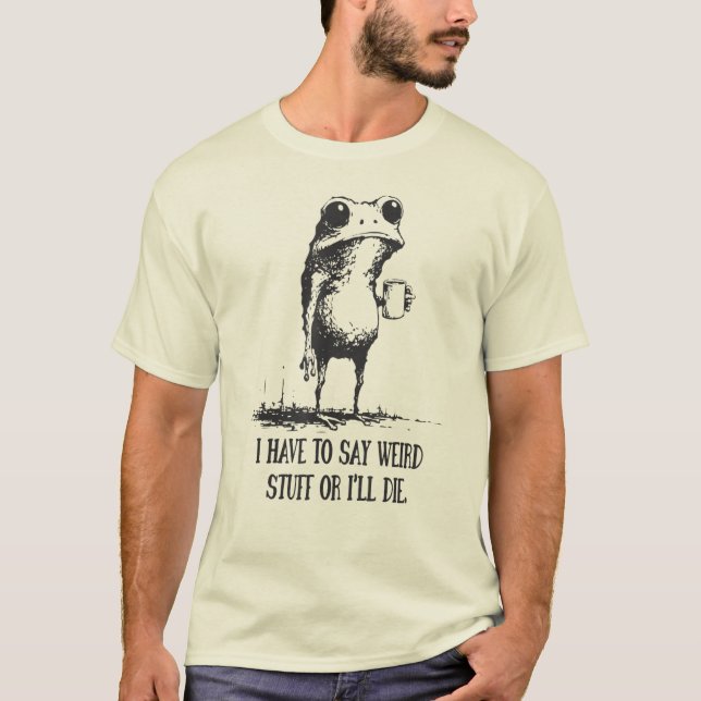 Camiseta Tenho que dizer coisas estranhas ou vou morrer sap (Frente)