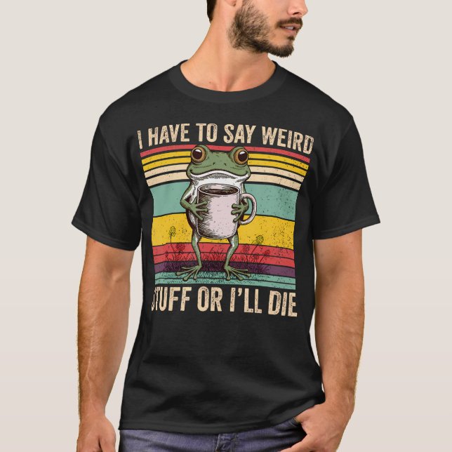 Camiseta Tenho que dizer coisas estranhas ou vou morrer Sap (Frente)