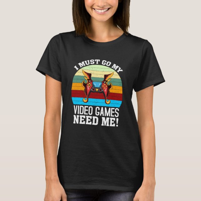 Camiseta Tenho Que Ir Meus Videos games Precisam De Nerd Pa (Frente)