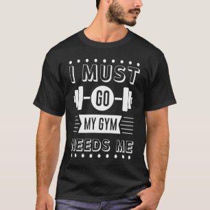 Camiseta Tenho Que Ir, Minha Academia Precisa De Um Motivad